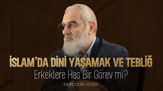 İslamda Dini Yaşamak Ve Tebliğ Erkeklere Has Bir Görev Mi? Nureddin Yıldız Rıhle 2025