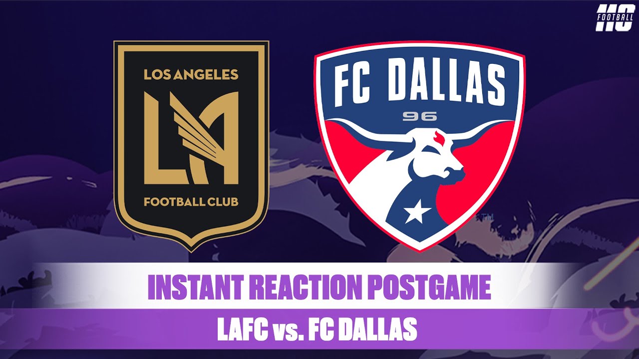 LAFC vs. FC Dallas | 110 Football Instant Reaction Postgame