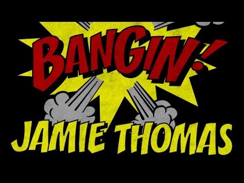 Jamie Thomas - Bangin!