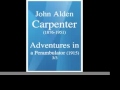 John Alden Carpenter (1876-1951) : Adventures in a Perambulator, for orchestra (1915) 3/3