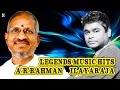 Legends Music Hits - A.R.Rahman and Ilayaraja