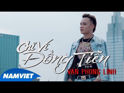 Chỉ Vì Đồng Tiền - Vạn Phong Linh (MV 4K OFFICIAL)