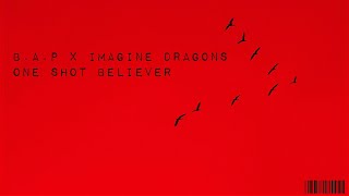 Imagine Dragons X B.a.p - One Shot Believer