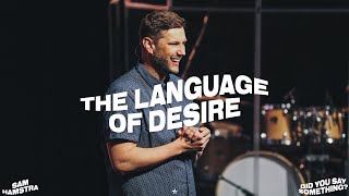 The Language of Desire || Did You Say Something? || Pastor Sam Hamstra