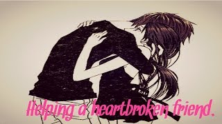 ASMR Boyfriend Roleplay ? Helping a heartbroken friend. ? ( Giggles ) ? ( Comfort ) ? ( Support )