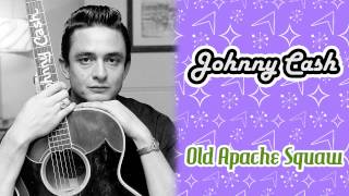 Watch Johnny Cash Old Apache Squaw video