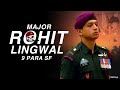 Brave Major Rohit Lingwal 9 PARA SF