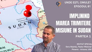 Unde Esti, Omule? | Episodul 81 | Implinind marea trimitere - Misiune in Sudan | Doru Neamtu