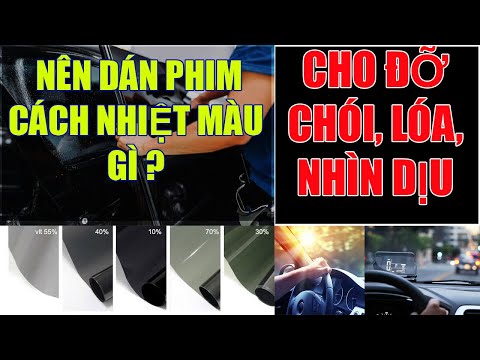 Nên dán phim cách nhiệt ô tô màu gì ? cho đỡ bị lóa, bị chói khi đi đường và dịu mắt
