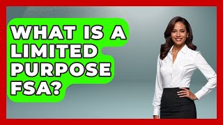 What Is A Limited Purpose Fsa? - Learn About Economics
