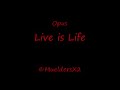 Opus - Live is Life (HQ sound) w/ Lyrics