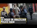 Brazil: At Least 25 dead in police raid in Rio de Janeiro | Shootout | World News | English News