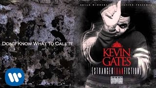 Watch Kevin Gates Dont Know What To Call It video