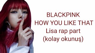 blackpink - how you like that/lisa rap •kolay okunuş•