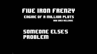 Watch Five Iron Frenzy Someone Elses Problem video