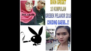 10 Kumpulan GREBEK PELAKOR dan PEBINOR part 1|||Bikin Greget|||Cikiding goo...!!!