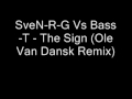 Sven-RG Vs Bass-T - The Sign (Ole Van Dansk Remix).wmv