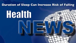 Today's Chiropractic HealthNews For You - Duration of Sleep Can Increase Risk of Falling