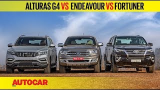 Mahindra Alturas G4 vs Ford Endeavour vs Toyota Fortuner | Comparison Test Review | Autocar India