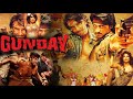 Gunday (2014) Ranveer Singh and Arjun Kapoor Full Movie Facts | Priyanka Chopra | Irfan Khan