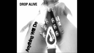 Watch Drop Alive Anything Will Do video
