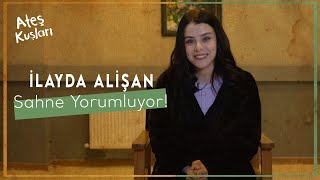 Sahne Senin / İlayda Alişan Sahne Yorumluyor / Ateş Kuşları - Gülayşe