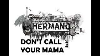 Watch Hermano Dont Call Your Mama video