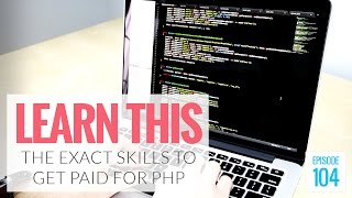 The EXACT PHP Skills You Need to Learn to Get Paid to Code