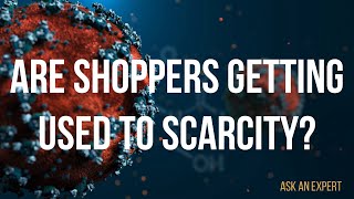 Are shoppers getting used to scarcity?