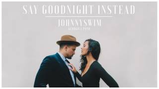 Watch Johnnyswim Say Goodnight Instead video