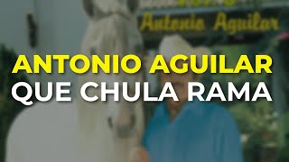 Watch Antonio Aguilar Que Chula Rama video