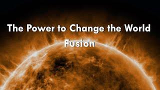 The Power to Change the World: Fusion