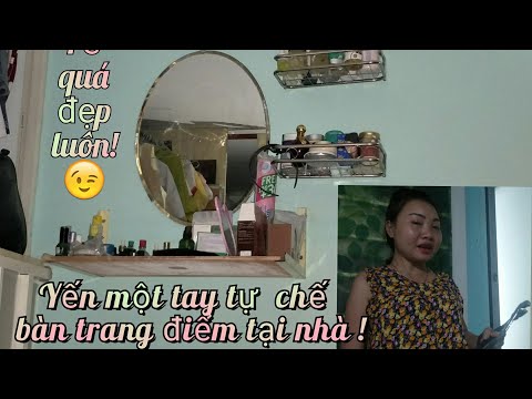 yến một tay tự chế bàn trang điểm Tại Nhà