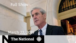 The National for March 22, 2019 — Mueller Report, Humboldt Sentencing, SNC-Lavalin
