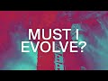 view Must I Evolve?
