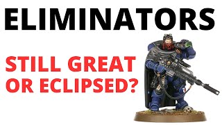 Eliminators In Codex Space Marines - How Strong Are They? Unit Review And Thoughts
