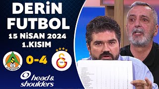 Derin Futbol 15 Nisan 2024 1.Kısım / Alanyaspor 0-4 Galatasaray