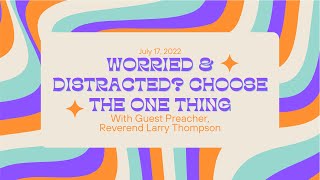 Worried & Distracted? Choose One Thing - 2022-07-17