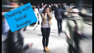 Dealing with Social Anxiety ( Read Description)