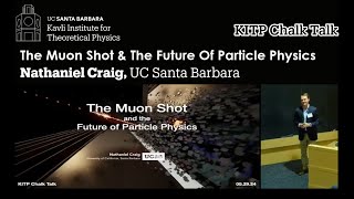The Muon Shot & The Future Of Particle Physics Nathaniel Craig Ucsb Kitp Chalk Talk