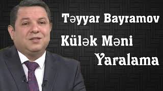 Təyyar Bayramov — Külək Məni Yaralama