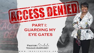 Pastor Michele Teague-Humphrey | Access Denied Pt.1 | Guarding My Eye Gates