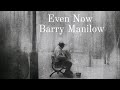 Even now,  💕 Barry Manilow