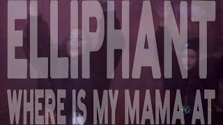 Elliphant - Where Is My Mama At