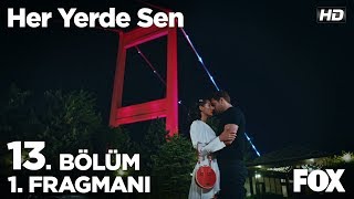 Her Yerde Sen 13. Bölüm 1. Fragmanı