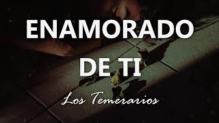Watch Los Temerarios Enamorado De Ti video
