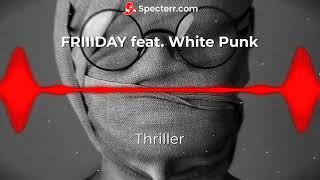 Friiiday Feat. White Punk - Thriller
