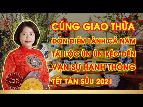 CÚNG GIAO THỪA TẾT TÂN SỬU 2021 ĐÚNG CÁCH VÀ NHỮNG ĐIỀU KIÊNG KỴ | PHONG THỦY SONG HÀ OFFICIAL