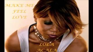 Watch Lola Acala Make Me Feel Love video