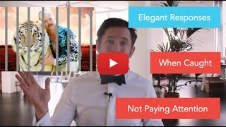 Elegant Responses When Caught Not Paying Attention